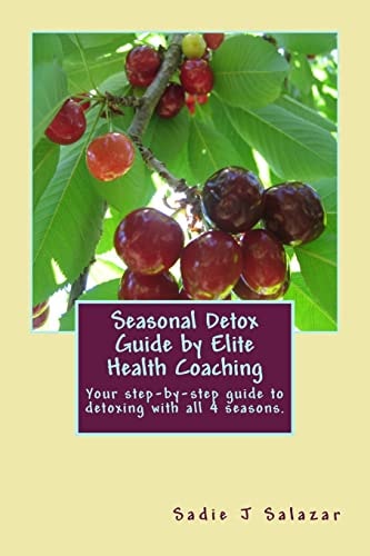 Elite Health Coaching Seasonal Detox Guide A Step-By-Step Guide to Cleansing Your Body Seasonally