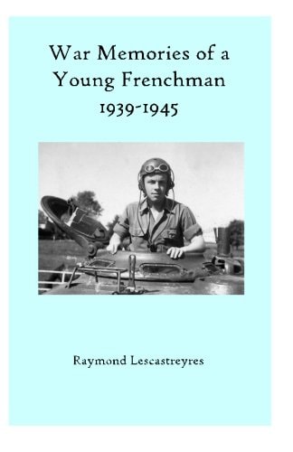 War Memories of a Young Frenchman WWII-1939-1945. a True Story
