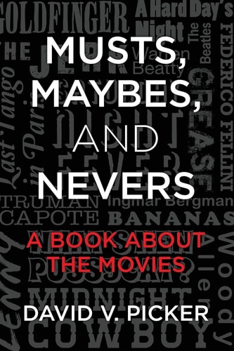 Musts, Maybes, and Nevers A Book about the Movies