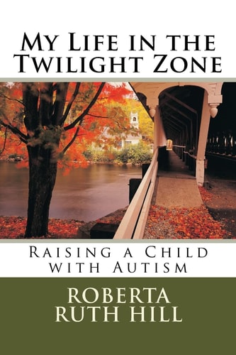My Life in the Twilight Zone Raising a Child with Autism