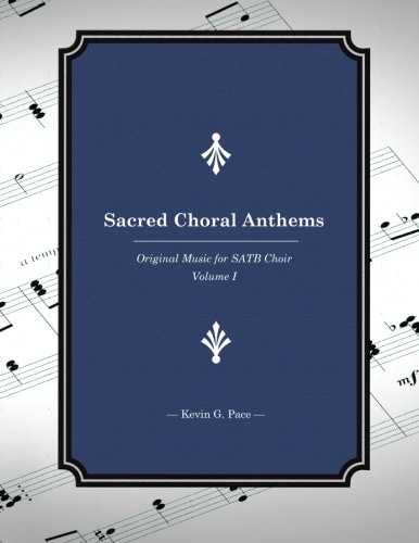 Sacred Choral Anthems Original Music for SATB Choir
