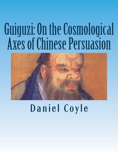 Guiguzi On the Cosmological Axes of Chinese Persuasion: [Paperback Dissertation Reprint]