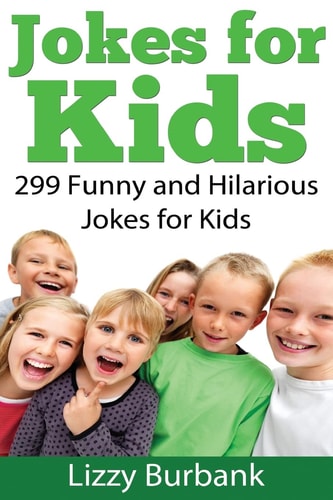 Jokes for Kids 299 Funny and Hilarious Clean Jokes for Kids