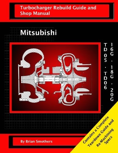 Mitsubishi TD05/TD06 16G, 18G, And 20G Turbo Rebuild Guide and Shop Manual
