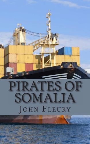 Pirates of Somalia The Hijacking and Daring Rescue of MV Maersk Alabama