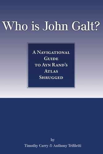 Who Is John Galt? A Navigational Guide to Ayn Rand's Atlas Shrugged