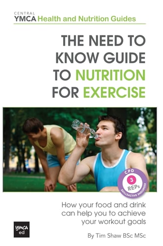 The Need to Know Guide to Nutrition for Exercise How Your Food and Drink Can Help You to Achieve Your Workout Goals