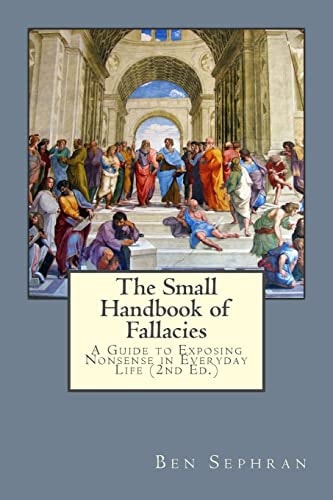 The Small Handbook of Fallacies : A Guide to Exposing Nonsense in Everyday Life