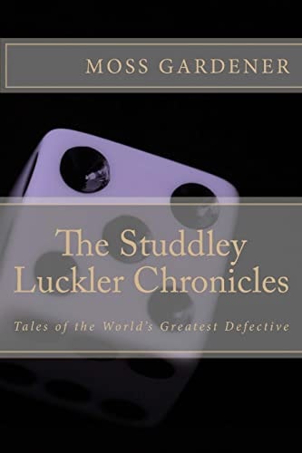 The Studdley Luckler Chronicles Tales of the World's Greatest Defective