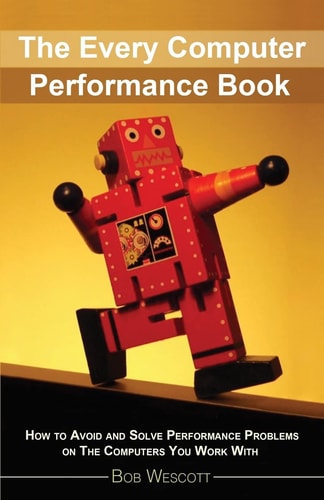 Every Computer Performance Book How to Avoid and Solve Performance Problems  on The Computers You Work With