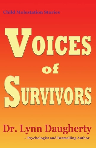 Child Molestation Stories: Voices of Survivors Of Child Sexual Abuse (Molestation, Rape, Incest)