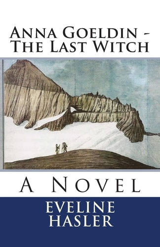Anna Goeldin - the Last Witch A Novel