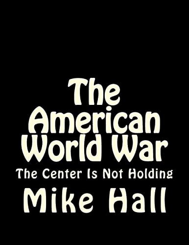 The American World War The Center Is Not Holding