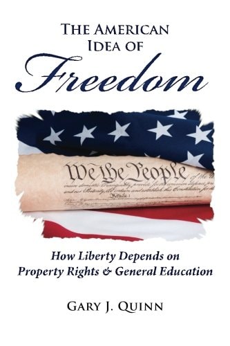 The American Idea of Freedom How Liberty Depends on Property Rights and General Education