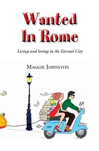 Wanted in Rome Living and Loving in the Eternal City