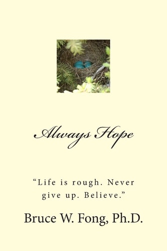 Always Hope "Life Is Rough. Never Give Up. Believe. "