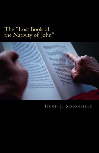 The "Lost Book of the Nativity of John" A Study in Messianic Folklore and Christian Origins With a New Solution to the Virgin-Birth Problem