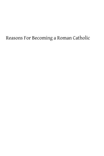 Reasons For Becoming a Roman Catholic Addressed to the Society of Friends