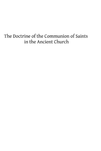 The Doctrine of the Communion of Saints in the Ancient Church A Study in the History of Dogma
