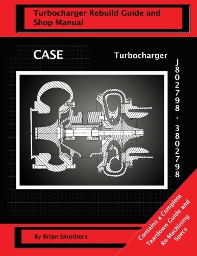 CASE Turbocharger J802798/3802798 Turbo Rebuild Guide and Shop Manual