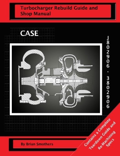 CASE Turbocharger J802906/3802906 Turbo Rebuild Guide and Shop Manual