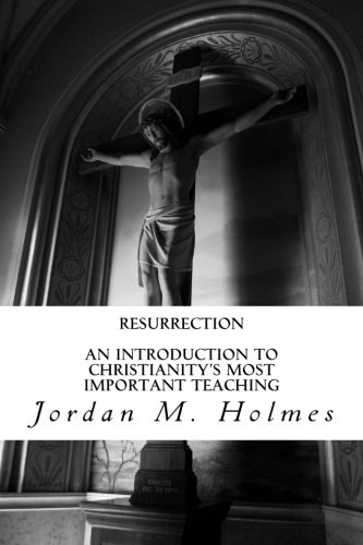 Resurrection An Introduction to Christianity's Most Important Teaching