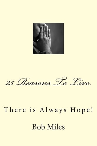 25 Reasons To Live There is Always Hope!