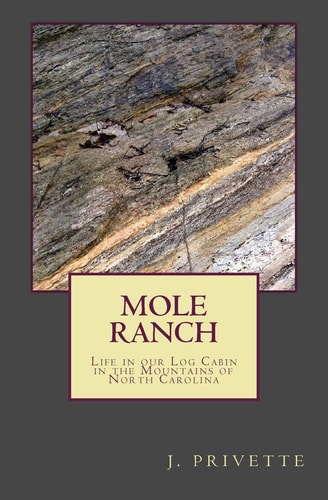 Mole Ranch Our Years Living in a Log Cabin in the Mountains of North Carolina