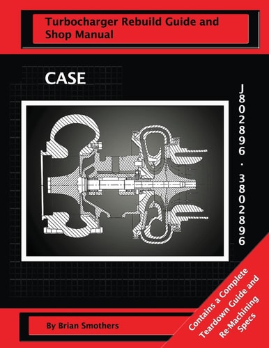 CASE Turbocharger J802896/3802896 Turbo Rebuild Guide and Shop Manual