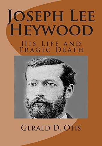 Joseph Lee Heywood His Life and Tragic Death
