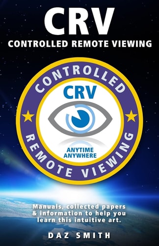 CRV - Controlled Remote Viewing Collected Manuals and Information to Help You Learn This Intuitive Art