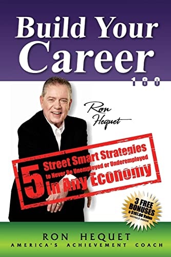 Build Your Career 180 5 Street Smart Strategies to Never Be Unemployed Or Underemployed In Any Economy
