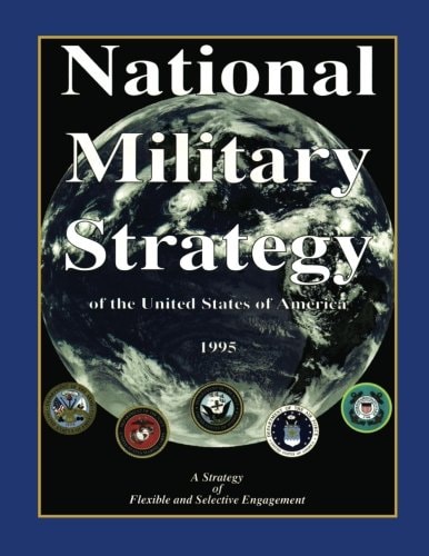 National Military Strategy Of the United States of America; 1995; a Strategy of Flexible and Selective Engagement