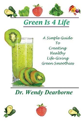 Green Is 4 Life A Simple Guide To Creating Healthy Life-Giving Green Smoothies