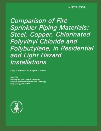 Comparison of Fire Sprinkler Piping Materials Steel, Copper, Chlorinated Polyvinyl Chloride and Polybutylene, in Residential and Light Hazard Installations