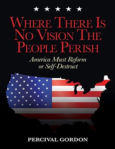 Where There Is No Vision The People Perish America Must Reform Or Self-Destruct