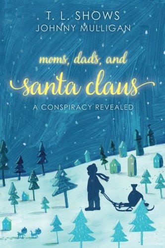 Moms, Dads, and Santa Claus A Conspiracy Revealed