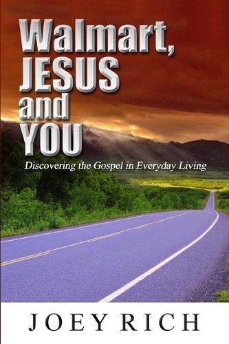 Walmart, Jesus and You Discovering the Gospel in Everyday Living