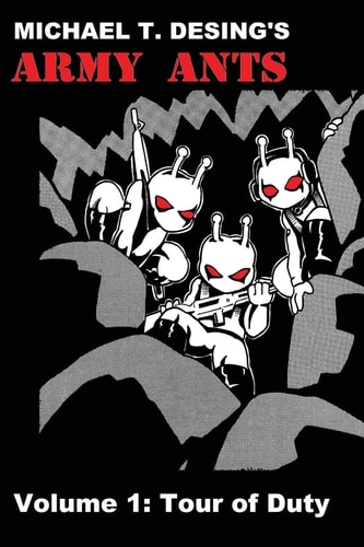 Michael T. Desing's Army Ants Volume 1 Tour of Duty