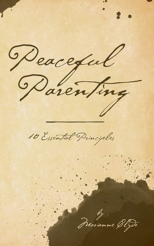 Peaceful Parenting 10 Essential Principles