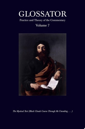 Glossator Practice and Theory of the Commentary: The Mystical Text (Black Clouds Course Through Me Unending . . . )