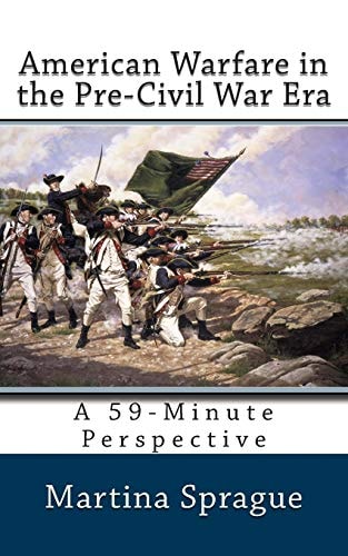 American Warfare in the Pre-Civil War Era A 59-Minute Perspective