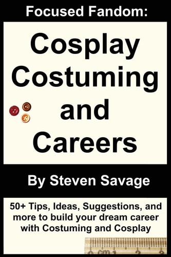 Focused Fandom Cosplay, Costuming, and Careers