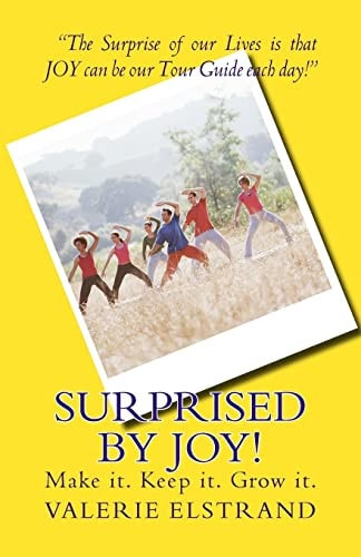 Surprised by Joy! Make It. Keep It. Grow It.