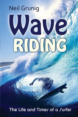 Wave Riding The Life and Times of a Surfer