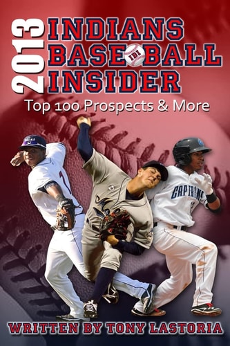 2013 Cleveland Indians Baseball Insider The Top 100 Prospects and More
