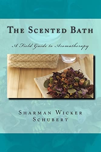 The Scented Bath The Field Guide to Aromatherapy
