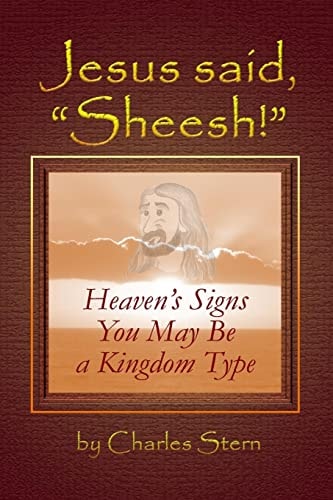 Jesus Said, "Sheesh!" Heaven's Signs You May Be a Kingdom Type