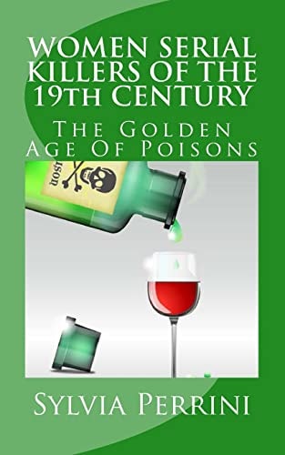 WOMEN SERIAL KILLERS OF THE 19th CENTURY The Golden Age Of Poisons
