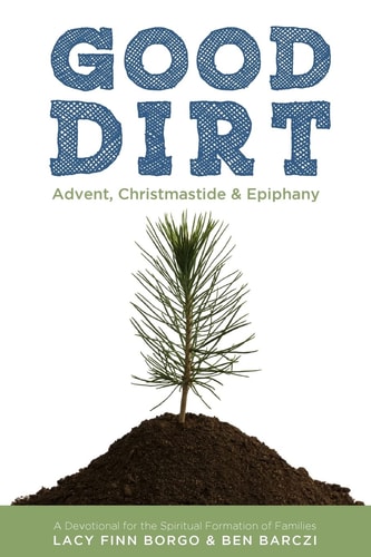 Good Dirt Advent, Christmastide & Epiphany